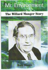 Title: Mr. Environment: The Willard Munger Story, Author: Mark Munger