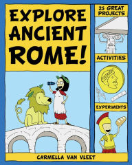 Title: Explore Ancient Rome!: 25 Great Projects, Activities, Experiments, Author: Carmella Van Vleet