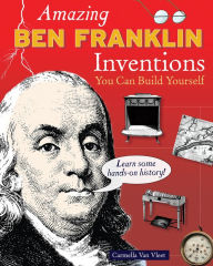 Title: Amazing Ben Franklin Inventions You Can Build Yourself, Author: Carmella Van Vleet