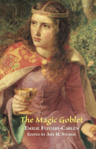 Title: The Magic Goblet: A Swedish Tale, Author: Emilie Flygare-Carlen