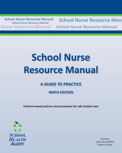 SCHOOL NURSE RESOURCE MANUAL Tenth Edition: Tenth Edition: A Guide to Practice