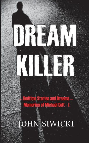 Dream Killer: Bedtime Stories and Dreams-Memories of Michael Colt
