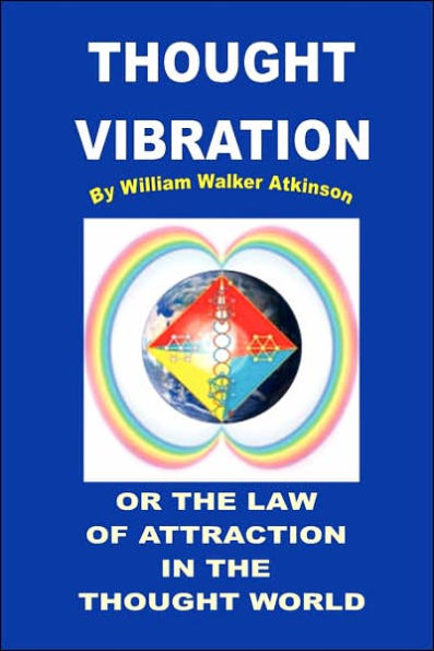 THOUGHT VIBRATION OR THE LAW OF ATTRACTION WORLD