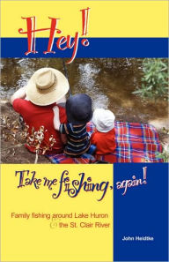 Title: Hey! Take Me Fishing, Again, Author: John Heidtke