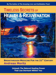 Title: Timeless Secrets Of Health And Rejuvenation, Author: Andreas Moritz