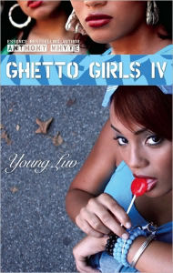 Title: Ghetto Girls IV: Young Love, Author: Anthony Whyte