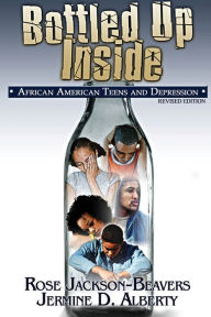 Title: Bottled Up Inside: African American Teens and Depression, Author: Rose Jackson-Beavers