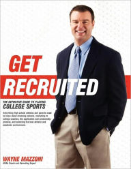 Title: Get Recruited: The Definitive Guide to Playing College Sports, Author: Wayne Mazzoni