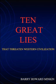 Title: Ten Great Lies That Threaten Western Civilization, Author: Barry Howard Minkin