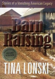 Title: Barn Raising: Stories of a Vanishing American Legacy, Author: Tina Lonski