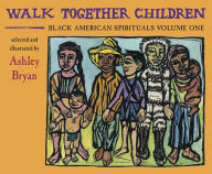 Title: Walk Together Children, Black American Spirituals, Volume One, Author: Ashley Bryan