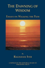 Title: The Dawning of Wisdom: Essays on Walking the Path, Author: Raghavan Iyer