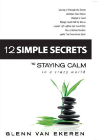 Title: 12 Simple Secrets to Staying Calm in a Crazy World, Author: Glenn Van Ekeren