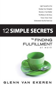 Title: 12 Simple Secrets to Finding Fulfillment at Work, Author: Glenn Van Ekeren