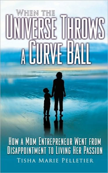 When the Universe Throws a Curve Ball - How mom entrepreneur went from disappointment to living her passion