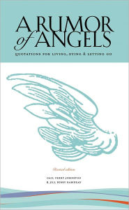 Title: A Rumor of Angels: Quotations for Living, Dying & Letting Go, Author: Gail Perry Johnston