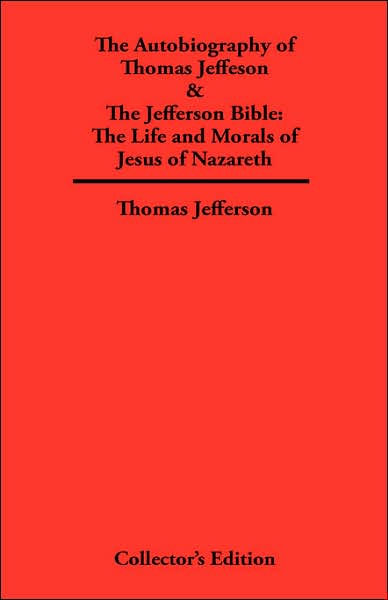 Autobiography of Thomas Jefferson & The Jefferson Bible by Thomas ...