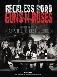 Title: Reckless Road: Guns N' Roses and the Making of Appetite for Destruction, Author: Marc Canter