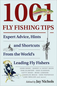 Title: 1001 Fly Fishing Tips: Expert Advice, Hints and Shortcuts From the World's Leading Fly Fishers, Author: Jay Nichols