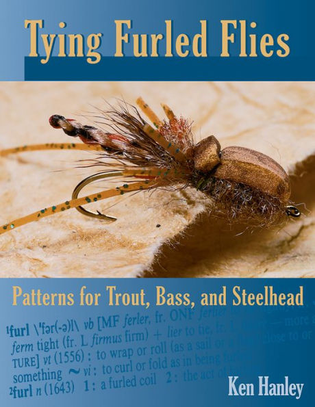 Tying Furled Flies: Patterns for Trout, Bass, and Steelhead