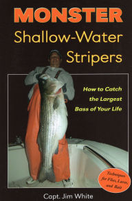 Title: Monster Shallow-Water Stripers: How to Catch the Largest Bass of Your Life, Author: Jim White