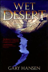 Title: Wet Desert: Tracking Down a Terrorist on the Colorado River, Author: Gary Hansen