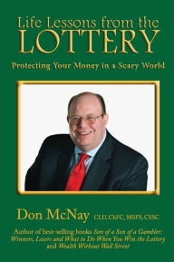 Title: Life Lessons from the Lottery: Protecting Your Money in a Scary World, Author: Don McNay