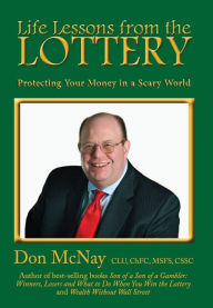 Title: Life Lessons from the Lottery: Protecting Your Money in a Scary World, Author: Don McNay