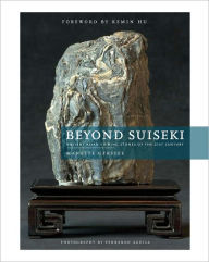 Title: Beyond Suiseki: Ancient Viewing Stones of the 21st Century, Author: Manette Gerstle