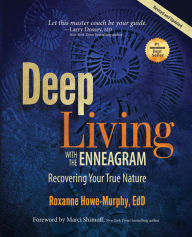 Title: Deep Living with the Enneagram: Recovering Your True Nature (Revised and Updated), Author: Roxanne Howe-Murphy