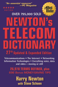 Title: Newton's Telecom Dictionary: Telecommunications, Networking, Information Technologies, The Internet, Wired, Wireless, Satellites and Fiber / Edition 27, Author: Harry Newton