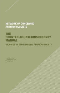 Title: The Counter-Counterinsurgency Manual, Author: The Network of Concerned Anthropologists