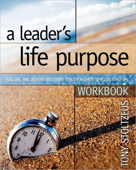 A Leader's Life Purpose Workbook: Calling and Destiny Discovery Tools for Christian Leaders