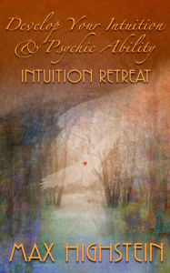 Title: Develop Your Intuition & Psychic Ability: Intuition Retreat, Author: Max Highstein