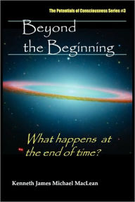 Title: Beyond the Beginning, Author: Kenneth James MacLean
