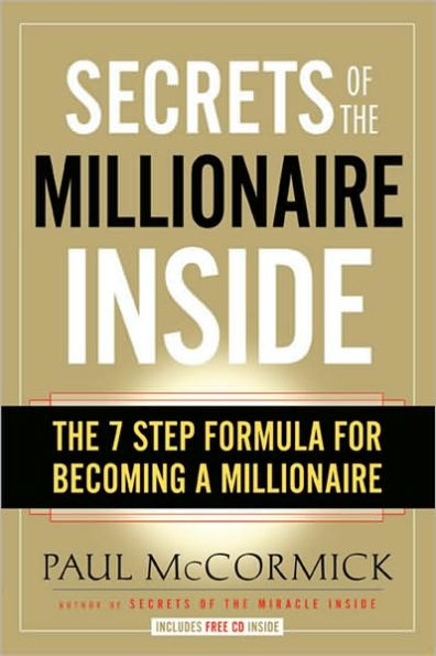 Secrets of the Millionaire Inside: The 7 Step Formula for Becoming a Millionaire