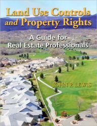 Title: Land Use Controls and Property Rights: A Guide for Real Estate Professionals, Author: John P. Lewis