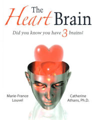 Title: The Heart Brain: Did You Know You Have 3 Brains?, Author: Marie-France Louvel