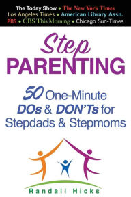 Title: Step Parenting: 50 One-Minute DOs and DON'Ts for Stepdads and Stepmoms, Author: Randall Hicks