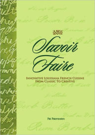 Title: Savoir Faire: Innovative Louisiana French Cuisine from Classic to Creative, Author: Pat Paternostro