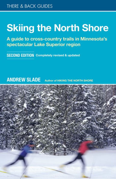 Skiing the North Shore: A Guide to Cross-Country Trails in Minnesota's Spectacular Lake Superior Region