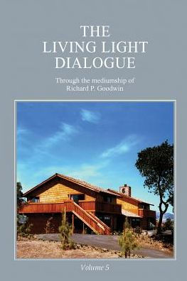 The Living Light Dialogue Volume 5: Spiritual Awareness Classes of the Living Light Philosophy