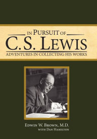 Title: In Pursuit of C. S. Lewis: Adventures in Collecting His Works, Author: Edwin W Brown