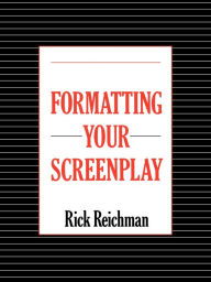 Title: Formatting Your Screenplay, Author: Rick Reichman