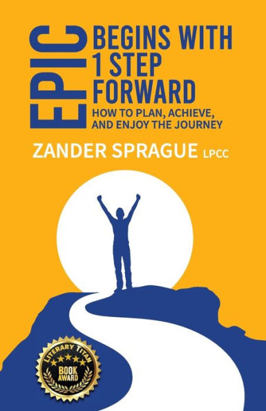 EPIC Begins With 1 Step Forward: How To Plan, Achieve, and Enjoy The Journey