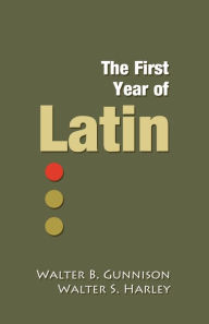 Title: The First Year Of Latin, Author: Walter Balfour Gunnison