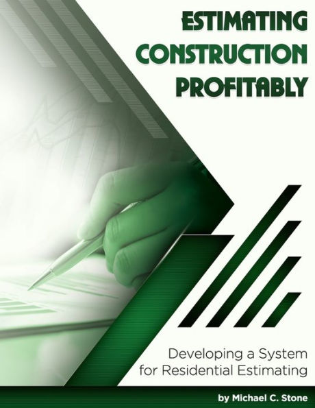 Estimating Construction Profitably: Developing a System for Residential Estimating