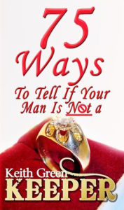 Title: 75 Ways To Tell if Your Man is NOT a Keeper, Author: Keith Green