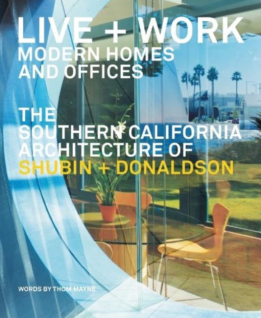 LIVE AND WORK: MODERN HOMES AND OFFICES: THE SOUTHERN CALIFORNIA ...