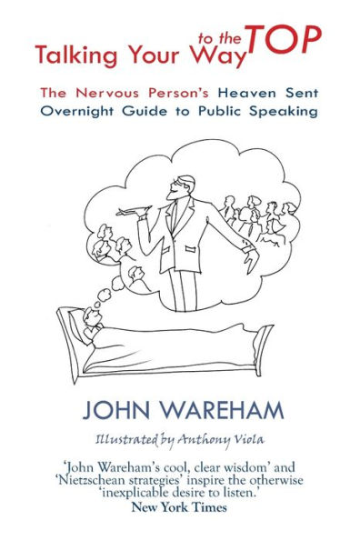 Talking Your Way to the Top: The nervous person's heaven sent overnight guide to public speaking